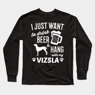 Vizsla Tshirt I Just Want To Drink Beer Funny Vizsla Long Sleeve T-Shirt